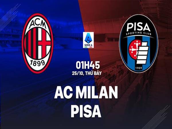Đối đầu AC Milan vs Pisa, 01h45 Serie A ngày 25/10